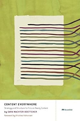 Content Everywhere : Strategy and Structure for Future-Ready Cont