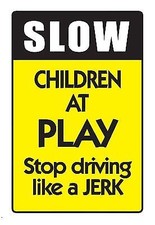Slow Children at Play Stop Driving Like a Jerk Aluminum Metal 8x12 Parking Sign