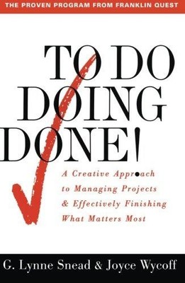 To Do Doing Done: A Creative Approach to Managing Projects... - Snead, G. Lynne