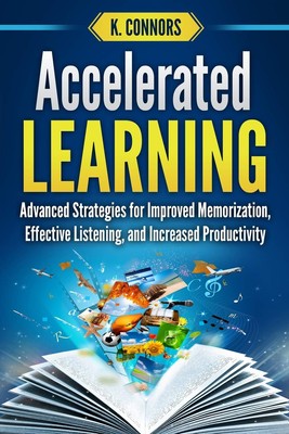 Accelerated Learning: Advanced Strategies for Improved Memorization, Effecti...