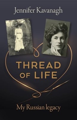 Thread of Life: My Russian legacy by Kavanagh, Jennifer Paperback / softback The