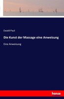Ewald Paul | Die Kunst Der Massage Eine Anweisung | Taschenbuch | Deutsch (2016)