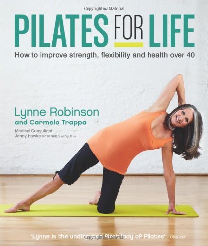 Pilates for Life: How to Improve Strength, Flexibility and Health Over 40 By Ly