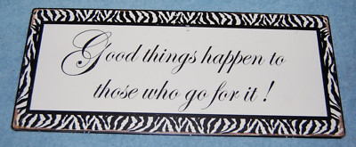 Good Things Happen To Those Who Go For It Metal Sign