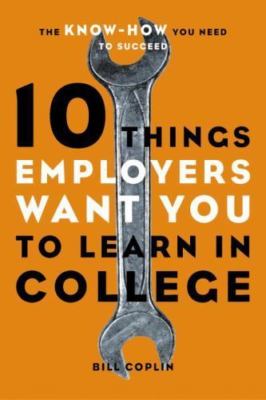 10 Things Employers Want You to Learn in Col- 1580085245, paperback, Coplin, new