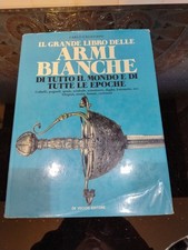 Il Grande Libro Delle Armi Bianche - Giovanni De Vecchi Editore - 1989