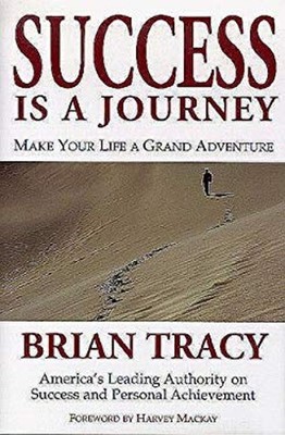 Success Is a Journey : Make Your Life a Grand Adventure Brian S.