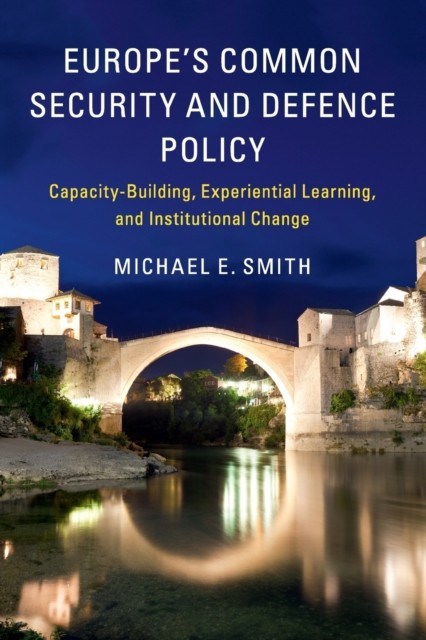Europe's Common Security and Defence Policy by Michael E.  Smith