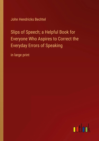 Slips Of Speech; A Helpful Book For Everyone Who Aspires To Correct The...-image