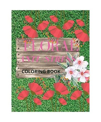 Floral Anti-Stress Coloring Book: Floral coloring book: A FLOWER coloring Book;F