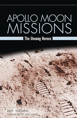 Apollo Moon Missions: The Unsung Heroes Billy W. Watkins New Boo