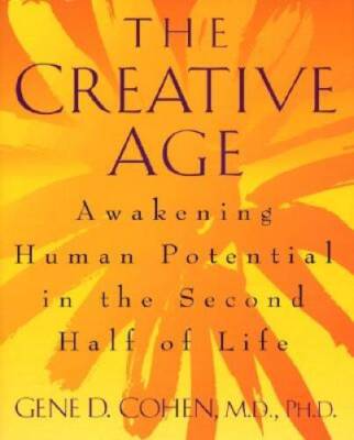 The Creative Age: Awakening Human Potential In The Second Half Of Life - GOOD