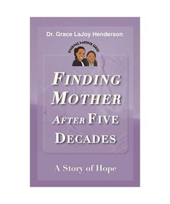 Finding Mother after Five Decades: A Story of Hope, Grace Lajoy Henderson