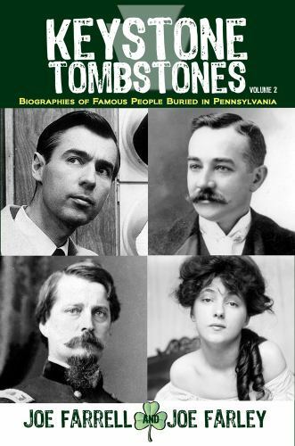 Keystone Tombstones - Volume 2: Biographies of Famous People Buried in Pennsy...