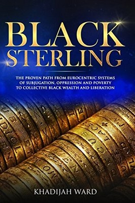 Black Sterling: Black Briton's National Plan to Escape Syst... by Ward, Khadijah