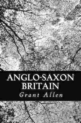Anglo-Saxon Britain by Grant Allen (English) Paperback Book