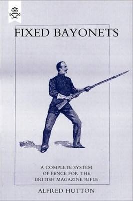 Hutton - Fixed Bayonets - A Complete System of Fence for the British M - X555z