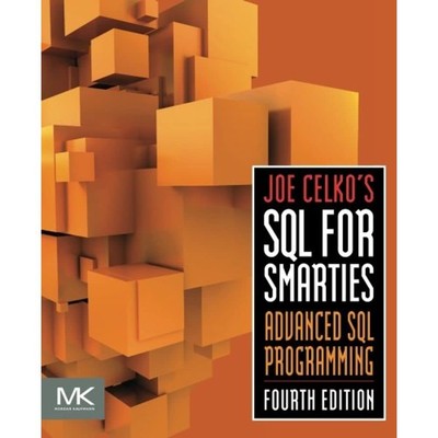 Joe Celko's SQL for Smarties: Advanced SQL Programming (The Morgan Kaufmann ...
