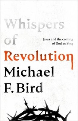 Michael F. Bird Whispers of Revolution (Gebundene Ausgabe)