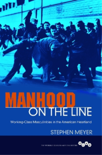 Stephen Meyer Manhood on the Line (Poche) Working Class in American History - Photo 1/1