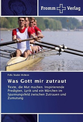 Was Gott mir zutraut Felix Studer-Wehren