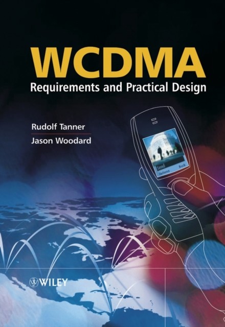 WCDMA – Requirements and Practical Design Tanner Hardback Wiley–Blackwell