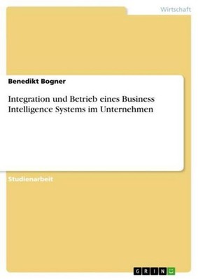 Integration und Betrieb eines Business Intelligence Systems im Unternehmen Bened