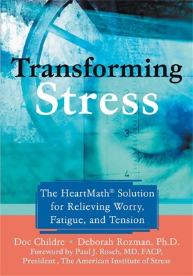 Stress transformieren: Die Heartmath-Lösung zur Linderung von Sorgen, Müdigkeit und Te