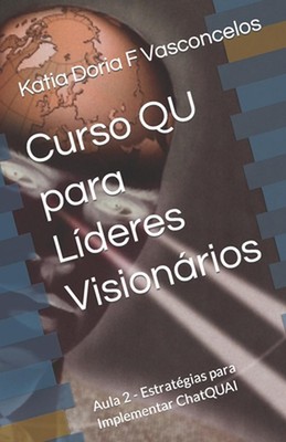 Curso QU para Lderes Visionrios: Aula 2 - Estrat?gias para Implementar ChatQUAI 