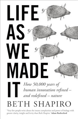 Life as We Made It: How 50,000 years ..., Shapiro, Beth
