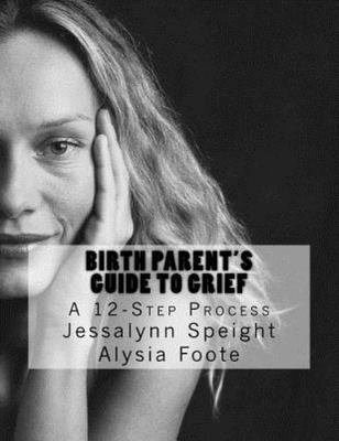 12 Steps for Birth Parent Grief : Navigating the Adoption Grief Process, Pape...