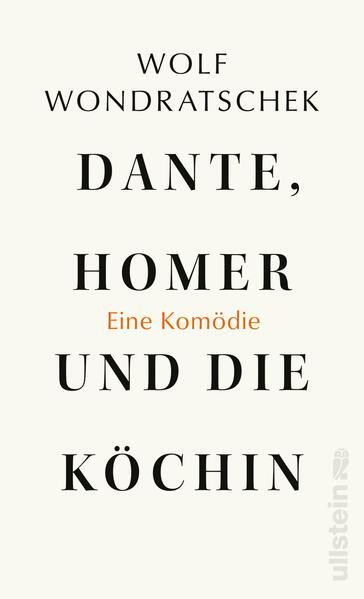 Dante, Homer Und Die Köchin. Eine Komödie | Wolf Wondratschek | 2021 |