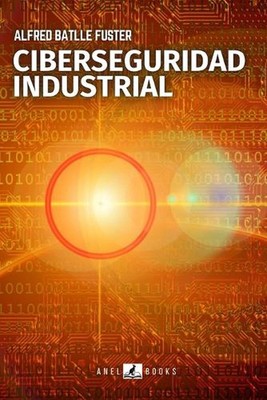 Ciberseguridad Industrial by Alfred Batlle Fuster (Spanish) Paperback Book
