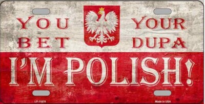 You Bet Your Dupa I'm Polish Novelty Metal License Plate