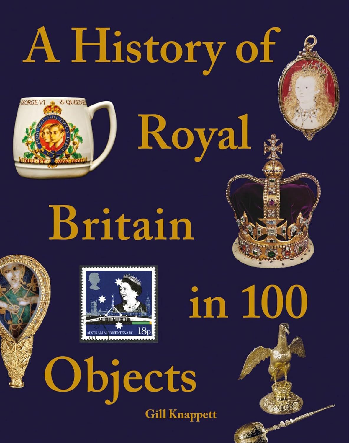 A History of Royal Britain in 100 Objects [hardcover] Knappett, Gill [Oct 27, 20
