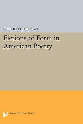 Fictions of Form in American Poetry by Stephen Cushman (Paperback, 2014)