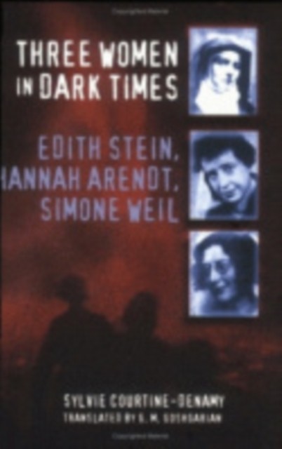 Three Women in Dark Times  Edith Stein by Sylvie Courtine–denamy HARDBACK