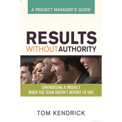 Results Without Authority:Controlling a Project When Team Doesn't Report To You