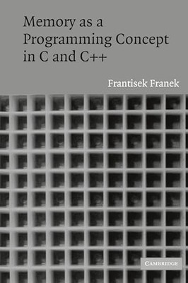 Memory as a Programming Concept in C and C++ by Frantisek Franek (2003, Trade...