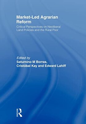 Market-Led Agrarian Reform by Cristobal Kay, Edward Lahiff, Saturnino M. ...