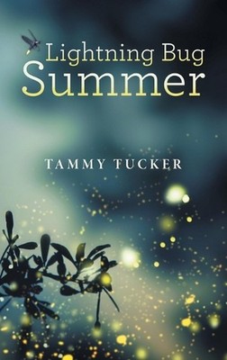 Lightning Bug Summer by Tammy Tucker Hardcover Book