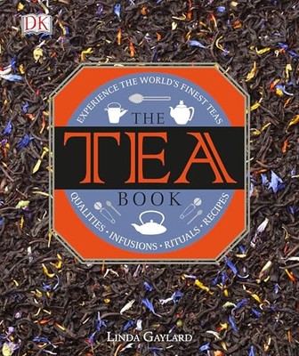 The Tea Book: Experience the World S Finest Teas, Qualities, Infusions, Rituals