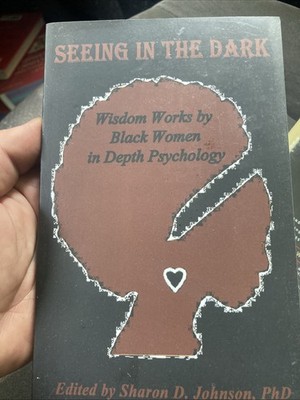 SEEING IN THE DARK : WISDOM WORKS BY BLACK WOMEN IN DEPTH PSYCHOLOGY (2017, PB)