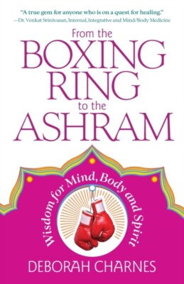 Charnes - From the Boxing Ring to the Ashram  Wisdom for Mind Body an - X555z