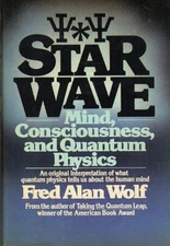 Star Wave: Mind, Consciousness and Quantum Physics by Wolf