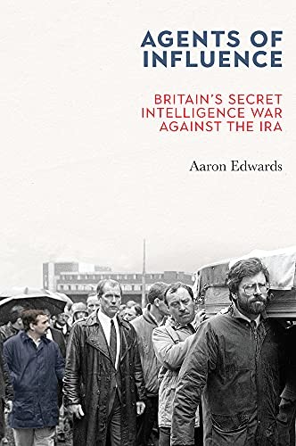 Agents of Influence: Britain’s Secret Intelligence War Against t
