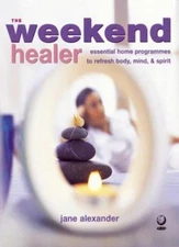 The Weekend Healer: Essential Home Programmes to Refresh Body, M
