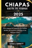 Chiapas Guide De Voyage 2025: Votre Compagnon De Voyage Pour Des Souvenirs