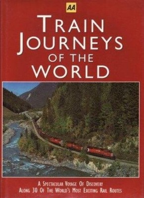 Train journeys of the world: A spectacular voyage of discovery a
