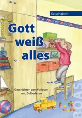 Gott weiß alles | Katja Habicht | Geschichten zum Vorlesen und Selberlesen